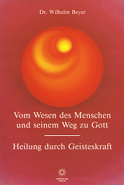 Vom Wesen des Menschen und seinem Weg zu Gott - Heilung durch Geistkraft